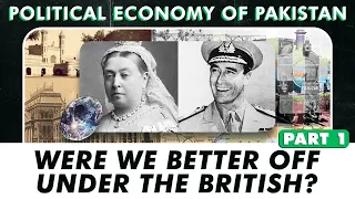 "Were We Better off under the British?" | Political Economy of Pakistan | Part 1
