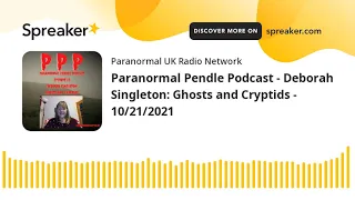 Paranormal Pendle Podcast - Deborah Singleton: Ghosts and Cryptids - 10/21/2021