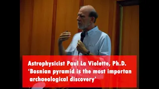 Paul La Violette, Ph.D.: ‘Bosnian pyramid is the most important archaeological discovery’