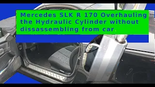 Mercedes SLK R 170 Overhauling the Hydraulic Cylinder without disassembling from car.