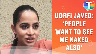 Uorfi Javed's BOLD statement: 'People want to see me naked also'