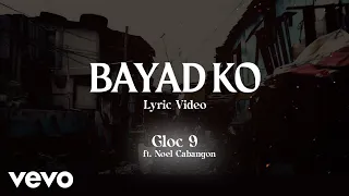 Gloc 9 - Bayad Ko [Lyric Video] ft. Noel Cabangon
