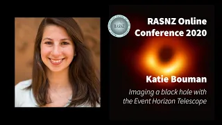Katie Bouman - Imaging a black hole with the Event Horizon Telescope - RASNZ 2020 Online Conference