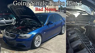 Going Single Turbo in my N54 Part 5 *Bad News...*