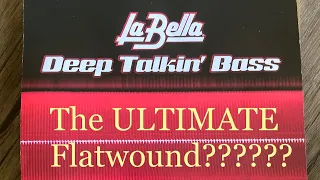 LaBella Deep Talkin' Bass 760s - The ULTIMATE flat wound set???