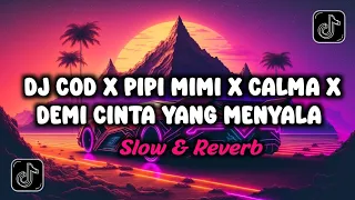 DJ COD X PIPI MIMI X CALMA X DEMI CINTA YANG MENYALA X POTONG BEBEK (SLOW + REVERB) VIRAL TIKTOK