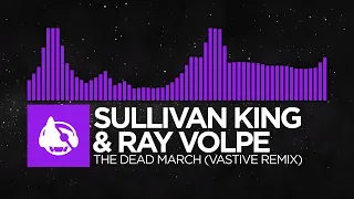 [Dubstep] - Sullivan King & Ray Volpe - The Dead March (Vastive Remix)