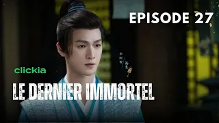 Le Dernier Immortel  | Episode  27 | The Last Immortal | Zhao Lu Si, Wang An Yu, Li Yun Rui,  | 神隐
