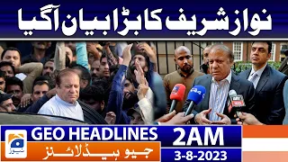 Geo News Headlines 2 AM | 𝐍𝐚𝐰𝐚𝐳 𝐒𝐡𝐚𝐫𝐢𝐟'𝐬 𝐛𝐢𝐠 𝐬𝐭𝐚𝐭𝐞𝐦𝐞𝐧𝐭 | 3rd August 2023