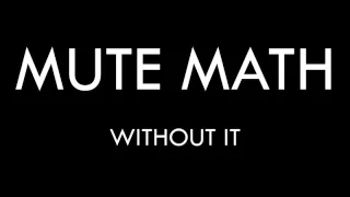 Mute Math - Without It