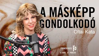 OLTAI KATA A MÁSKÉPP GONDOLKODÓ / a Friderikusz Podcast 6. adása