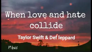 When love and hate collide lyrics🎶 by Taylor Swift & Def leppard,