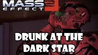 Mass Effect 2 - Drunk at the Dark Star