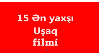 15 en yaxsi Azərbaycan UŞAQ filmi