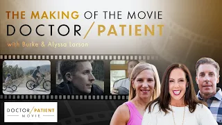 SPECIAL EDITION: Making of the Movie: Doctor/Patient with special guests, Burke & Alyssa Larson