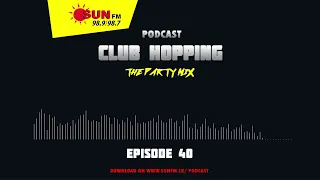 CLUB HOPPING PODCAST - EPISODE 40 🎧
