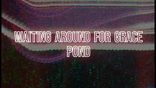 Pond - Waiting Around for Grace (Lyrics Video)