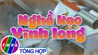 Nhịp sống đồng bằng: Nghề kẹo Vĩnh Long