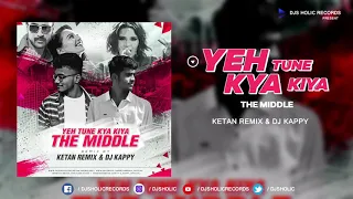 " Yeh Tune Kya Kiya " - The Middle - Ketan Remix & DJ Kappy | DJs Holic Records