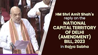 HM Shri Amit Shah's reply on the National Capital Territory of Delhi (Amendment) Bill, 2023 in RS