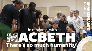 'There's so much humanity' | Macbeth in rehearsal (2023) | Summer 2023 | Shakespeare's Globe