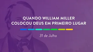 Quando William Miller colocou Deus em primeiro lugar | 31 de Julho de 2021