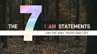 The 7 I AM Statements: I Am the Way, Truth and Life