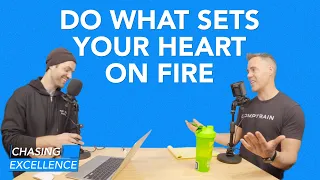 Do What Sets Your Heart on Fire | Chasing Excellence