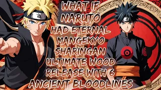 What If Naruto Had Eternal Mangekyo Sharingan & Ultimate Wood Release With 6 Ancient Bloodlines