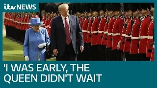 Donald Trump insists he was '15 minutes early' for Queen meeting | ITV News