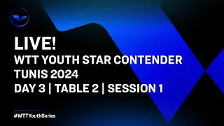 LIVE! | T2 | Day 3 | WTT Youth Star Contender Tunis 2024 | Session 1