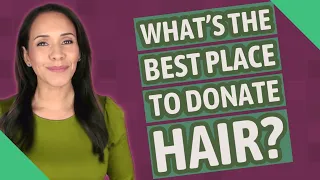 What's the best place to donate hair?