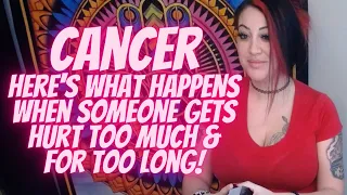 Cancer 💖~Here's What Happens When Someone Gets Hurt Too Much & For Too Long!~(🔥MUST WATCH EXTENDED🔥)