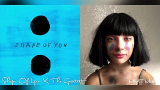 Shape Of You X The Greatest | Ed Sheeran X Sia Mashup!