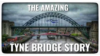 Tyne Bridge - Unveiling 10 Amazing things you never knew!