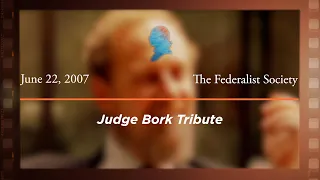 Judge Bork Tribute [Archive Collection]