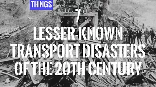 7 Lesser Known Transport Disasters Of The 20th Century