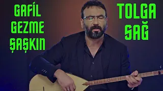 Tolga Sağ  - Gafil Gezme Şaşkın 🎵🎵🎵