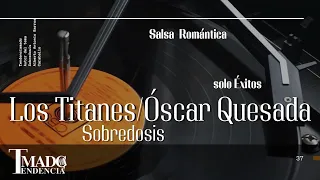 Sobredosis - Los Titanes / Oscar Quesada