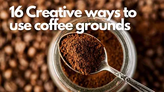 16 CREATIVE WAYS TO USE COFFEE GROUNDS