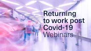 Returning to work post Covid-19 - Part 2