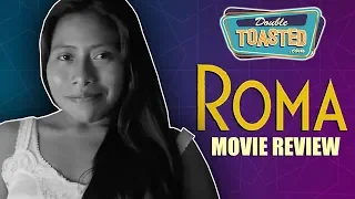 ROMA MOVIE REVIEW - Double Toasted Reviews