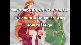 "TWO MONKS AND A WOMAN"- A Beautiful Bhudhist Story about Letting go-