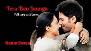 Tera Ban Jaunga [Lyrics Song] | Kabir Singh | Shahid K, Kiara A, Sandeep V | Tulsi Kumar,  Sachdeva