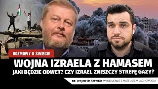 Wojna Izraela z Hamasem. Czy Strefa Gazy zostanie zlikwidowana? dr Wojciech Szewko i M.Lachowski.
