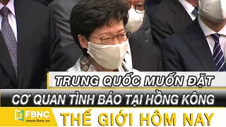 Tin thế giới nổi bật hôm nay 25/5/2020 | Trung Quốc muốn đặt Cơ quan tình báo tại Hồng Kông | FBNC