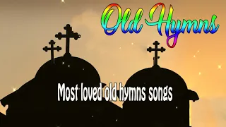 Most loved old hymns songs no instruments 2 Hours Non Stop Best Worship Songs All Time 1