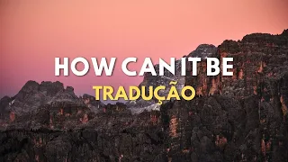 Lauren Daigle - How Can It Be (TRADUÇÃO PT-BR)