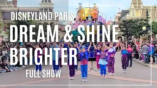 DREAM & SHINE BRIGHTER |FULL SHOW (MULTICAM)|Disneyland Paris| May 2023