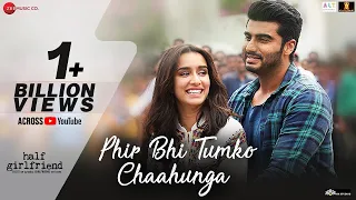 Phir Bhi Tumko Chaahunga - Full Song | Arijit Singh | Arjun K & Shraddha K | Mithoon, Manoj M